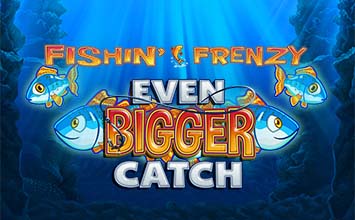Fishin' Frenzy Even Bigger Catch